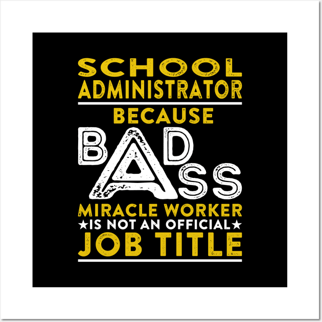 School Administrator Because Badass Miracle Worker Is Not An Official Job Title Wall Art by RetroWave